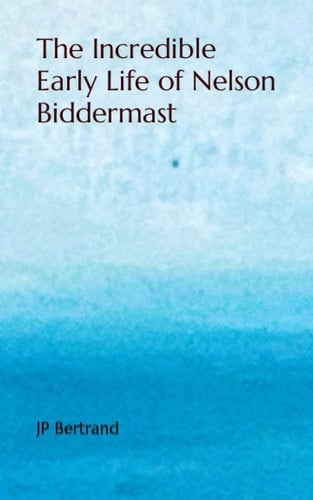 The Incredible Early Life of Nelson Biddermast