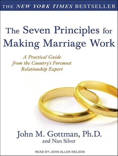 The Seven Principles for Making Marriage Work: A Practical Guide from the Country's Foremost Relationship Expert