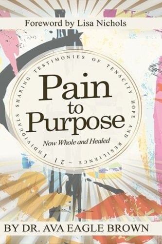 Pain to Purpose Now Whole and Healed