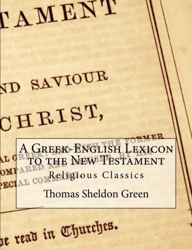 A Greek-English Lexicon to the New Testament Religious Classics