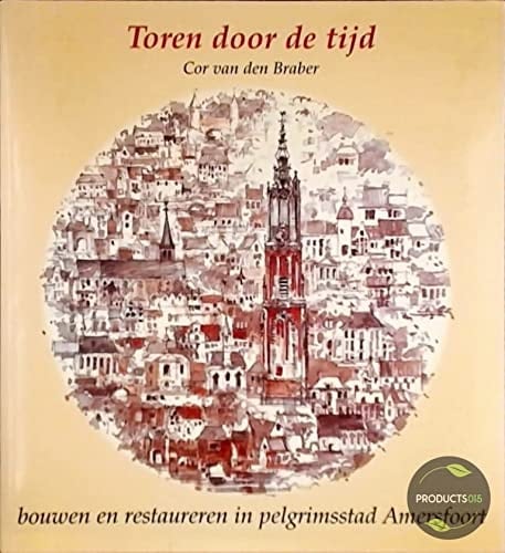 Toren door de tijd bouwen en restaureren in pelgrimsstad Amersfoort