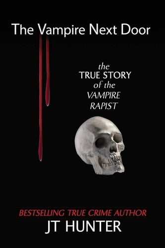 The Vampire Next Door The True Story of the Vampire Rapist