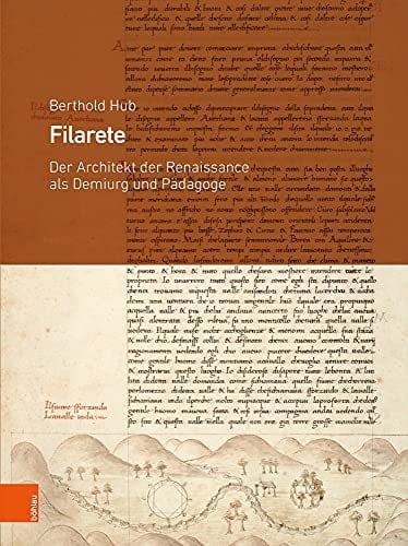 Filarete der Architekt der Renaissance als Demiurg und Pädagoge