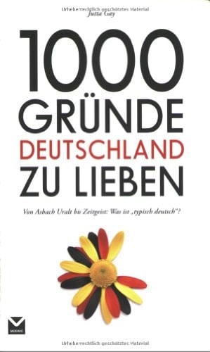 1000 Gründe Deutschland zu lieben von Asbach Uralt bis Zeitgeist: was ist "typisch deutsch"?