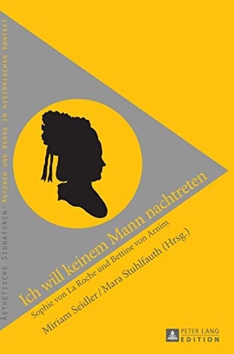 Ich will keinem Mann nachtreten Sophie von La Roche und Bettine von Arnim