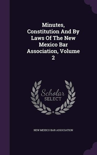 Minutes, Constitution and by Laws of the New Mexico Bar Association, Volume 2