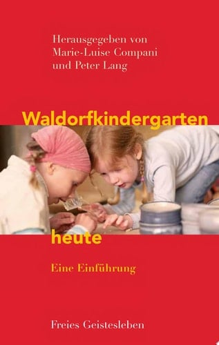 Waldorfkindergarten heute Eine Einführung.
