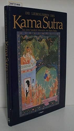Die Liebeslehren des Kama-Sutra mit Auszügen aus Koka Schastra, Ananga Ranga und anderen berühmten indischen Werken