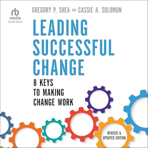 Leading Successful Change, Revised and Updated Edition: 8 Keys to Making Change Work