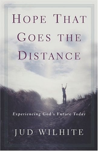 Hope That Goes the Distance Experiencing God's Future Today