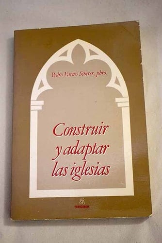 Construir y adaptar las iglesias Orientaciones doctrinales y sugerencias prácticas sobre el espacio celebrativo, según el espíritu del concilio Vaticano II