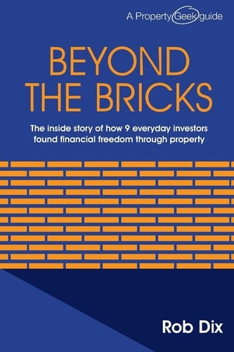 Beyond the Bricks The Inside Story of How 9 Everyday Investors Found Financial Freedom Through Property