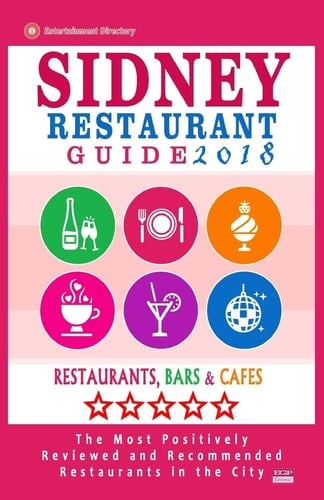 Sidney Restaurant Guide 2018 Best Rated Restaurants in Sydney - 500 Restaurants, Bars and Cafés Recommended for Visitors, 2018