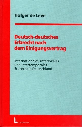 Deutsch-deutsches Erbrecht nach dem Einigungsvertrag internationales, interlokales und intertemporales Erbrecht in Deutschland