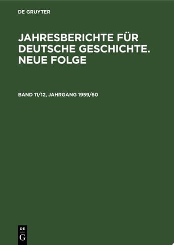 Jahresberichte für deutsche Geschichte. Neue Folge. Band 11/12, Jahrgang 1959/60