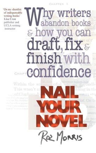 Nail Your Novel Why Writers Abandon Books and how You Can Draft, Fix and Finish with Confidence