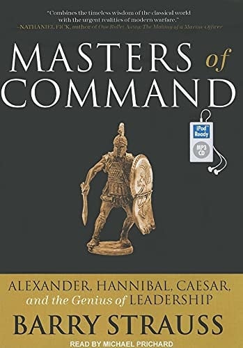 Masters of Command: Alexander, Hannibal, Caesar, and the Genius of Leadership