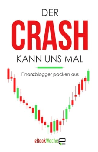 Der Crash kann uns mal: Finanzblogger packen aus (German Edition)