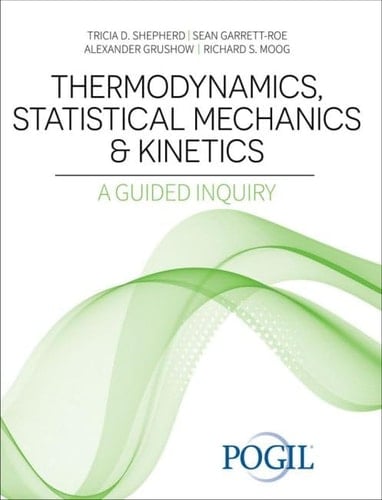 Thermodynamics, Statistical Mechanics and Kinetics A Guided Inquiry