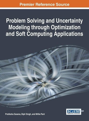 Problem Solving and Uncertainty Modeling Through Optimization and Soft Computing Applications