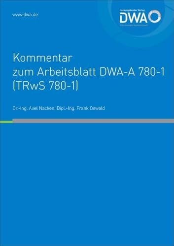 DWA-Kommentar zum Arbeitsblatt DWA-A 780-1 (TRwS 780-1) Technische Regel wassergefährdender Stoffe (TRwS) - Oberirdische Rohrleitungen - Teil 1: Rohrleitungen aus metallischen Werkstoffen