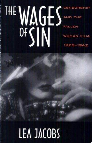 The Wages of Sin Censorship and the Fallen Woman Film, 1928-1942