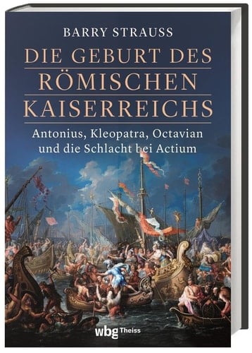 Die Geburt des römischen Kaiserreichs Antonius, Kleopatra, Octavian und die Schlacht bei Actium