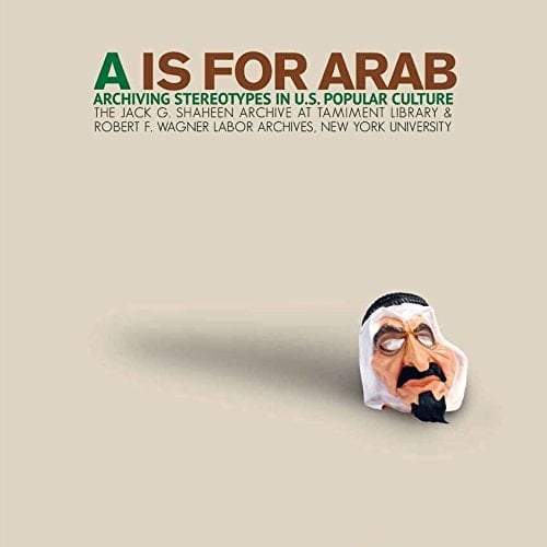 A is for Arab Archiving Stereotypes in U. S. Popular Culture