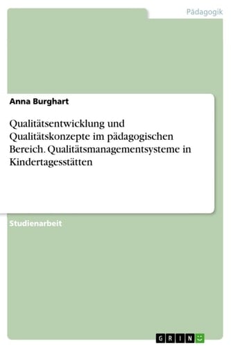 Qualitätsentwicklung und Qualitätskonzepte im pädagogischen Bereich.  Qualitätsmanagementsysteme in Kindertagesstätten
