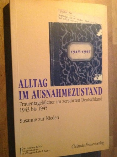 Alltag im Ausnahmezustand: Frauentagebücher im zerstörten Deutschland, 1943 bis 1945 (Der Andere Blick) (German Edition)