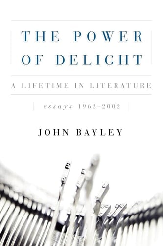 The Power of Delight A Lifetime in Literature: Essays 1962-2002