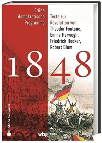 1848 Frühe demokratische Programme und Texte zur Revolution von Theodor Fontane, Emma Herwegh, Friedrich Hecker, Robert Blum