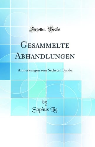 Gesammelte Abhandlungen Anmerkungen Zum Sechsten Bande (Classic Reprint)