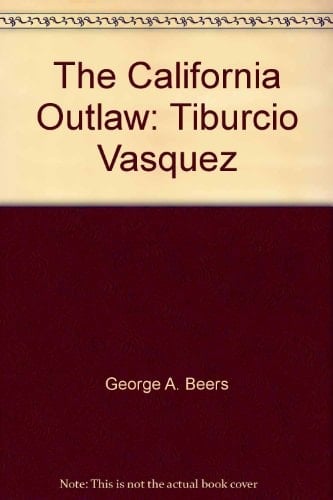 The California outlaw: Tiburcio Vasquez (The Mexican American)