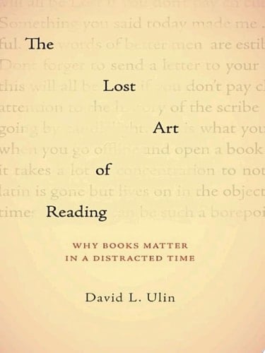 The Lost Art of Reading Why Books Matter in a Distracted Time