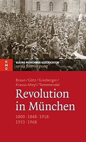Revolution in München 1800 - 1848 - 1918 - 1933 - 1968