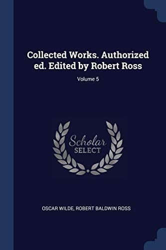 Collected Works. Authorized Ed. Edited by Robert Ross; Volume 5