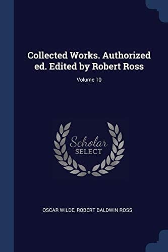 Collected Works. Authorized ed. Edited by Robert Ross; Volume 10