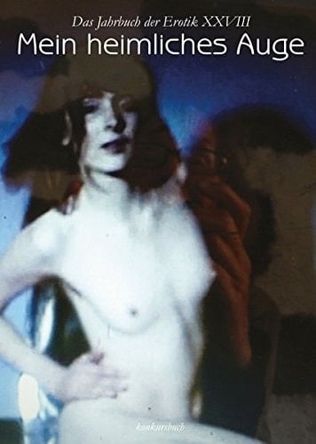 Mein heimliches Auge 28. Das Jahrbuch der Erotik Das Jahrbuch der Erotik XXVIII