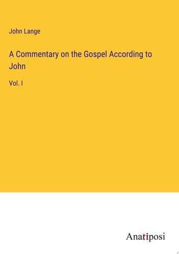 A Commentary on the Gospel According to John Vol. I