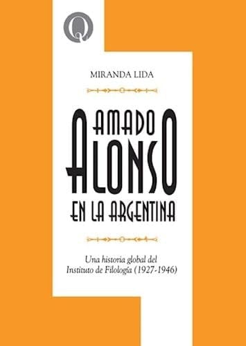 Amado Alonso en la Argentina una historia global del Instituto de Filología (1927-1946)