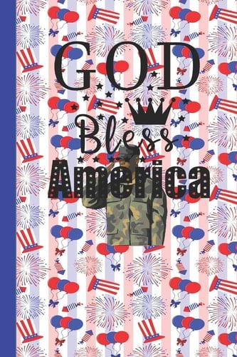 God Bless America Military Journal Diary Or Notebook for Memorial Day, Independence Day, Veterans Day July 4th