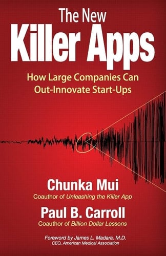 The New Killer Apps How Large Companies Can Out-Innovate Start-Ups