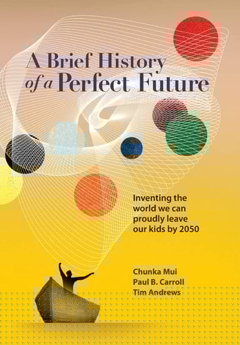 A Brief History of a Perfect Future Inventing the World We Can Proudly Leave Our Kids by 2050