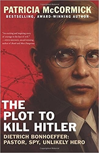 The Plot to Kill Hitler Dietrich Bonhoeffer: Pastor, Spy, Unlikely Hero