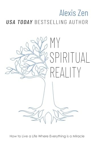 My Spiritual Reality: How to Live a Life Where Everything is a Miracle