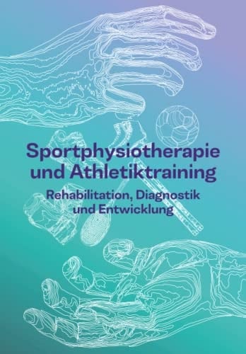Sportphysiotherapie und Athletiktraining: Rehabilitation, Diagnostik und Entwicklung (German Edition)