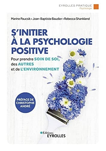 S'initier à la psychologie positive Prendre de soin de soi, des autres et de l'environnement
