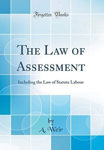 The Law of Assessment Including the Law of Statute Labour (Classic Reprint)