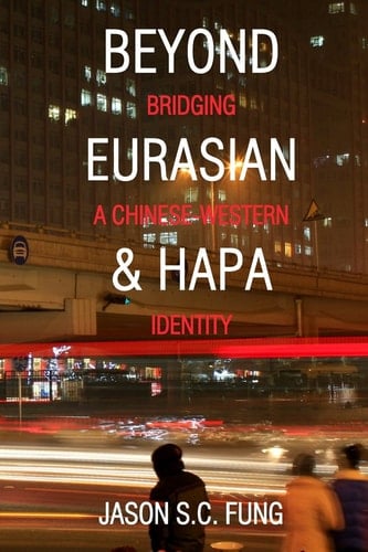 Beyond Eurasian and Hapa Bridging a Chinese-Western Identity